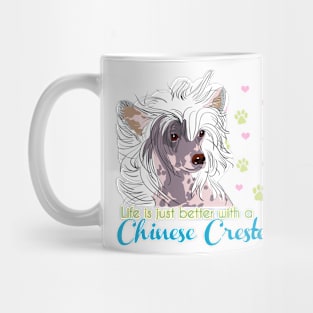 Life is better with a Chinese Crested! Especially for Chinese Crested Dog Lovers! Mug